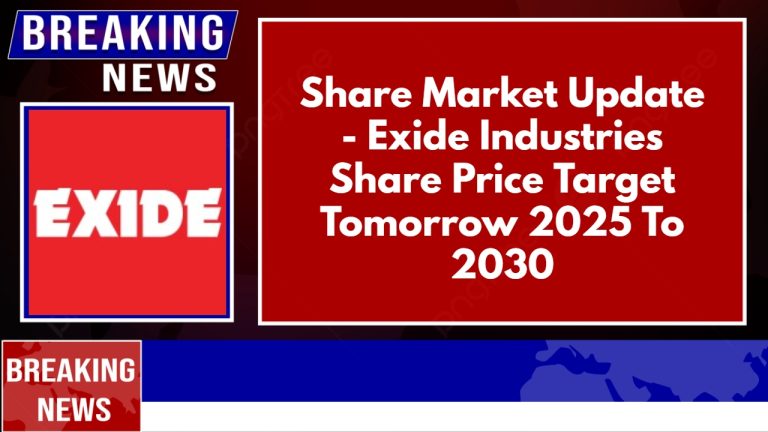 Share Market Update – Exide Industries Share Price Target Tomorrow 2025 To 2030