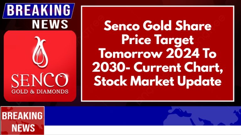 Senco Gold Share Price Target Tomorrow 2024 To 2030- Current Chart, Stock Market Update