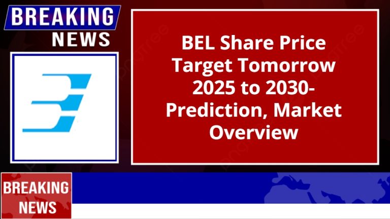 BEL Share Price Target Tomorrow 2025 to 2030- Prediction, Market Overview