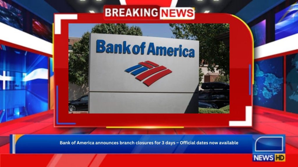 Bank of America announces branch closures for 3 days – Official dates now available