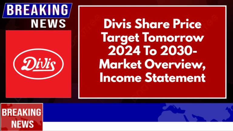 Divis Share Price Target Tomorrow 2024 To 2030- Market Overview, Income Statement