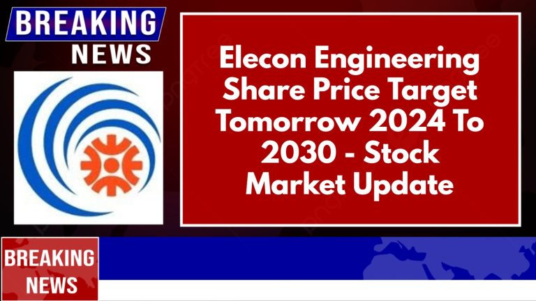 Elecon Engineering Share Price Target Tomorrow 2024 To 2030 – Stock Market Update