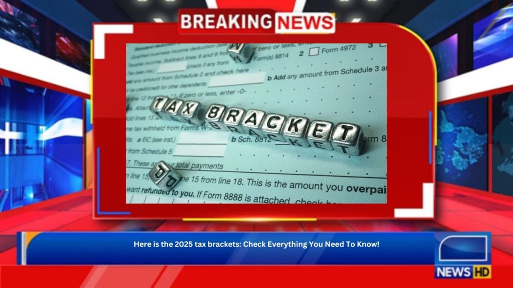 Here is the 2025 tax brackets: Check Everything You Need To Know!