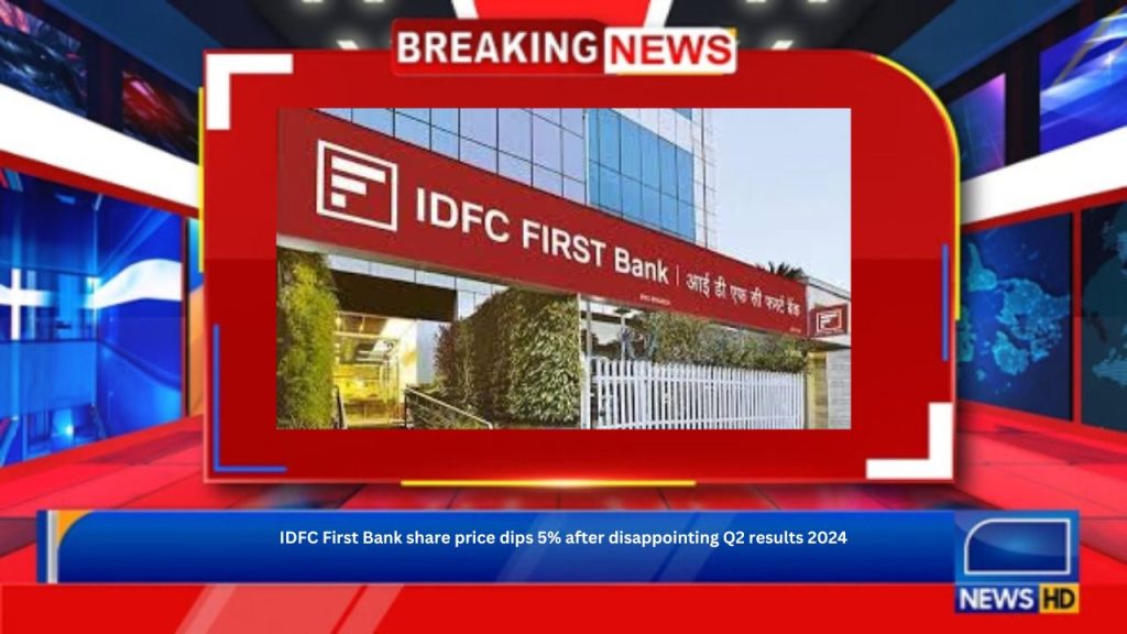 IDFC First Bank share price dips 5% after disappointing Q2 results 2024