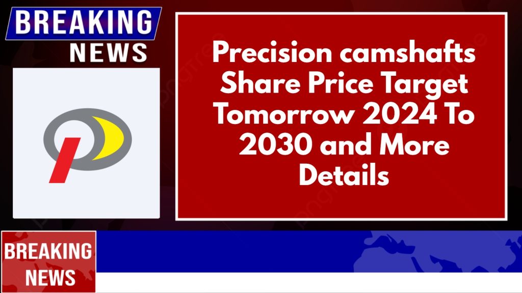 Precision camshafts Share Price Target