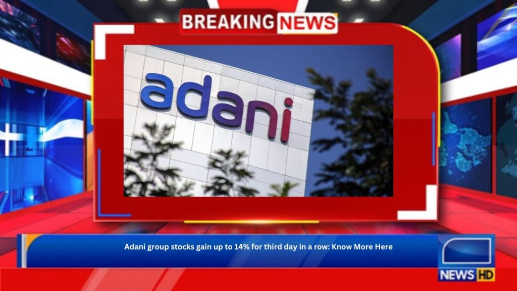 Adani group stocks gain up to 14% for third day in a row: Know More Here