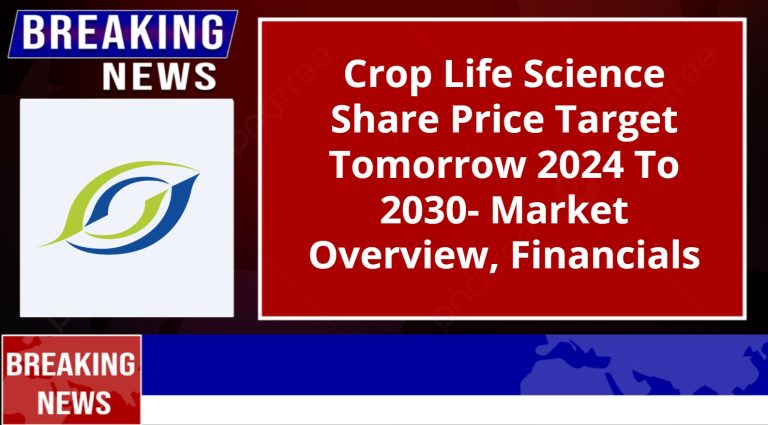 Crop Life Science Share Price Target Tomorrow 2024 To 2030- Market Overview, Financials