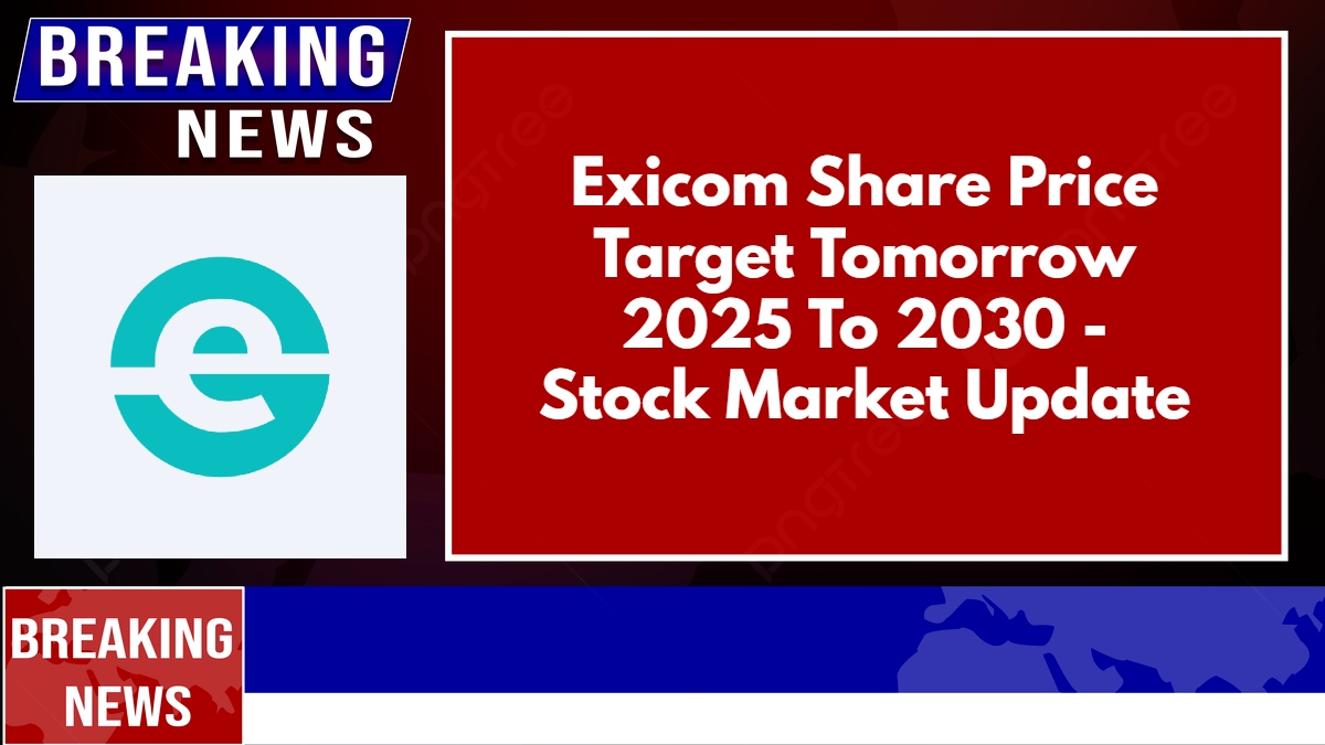 Exicom Share Price Target Tomorrow 2025 To 2030 - Stock Market Update