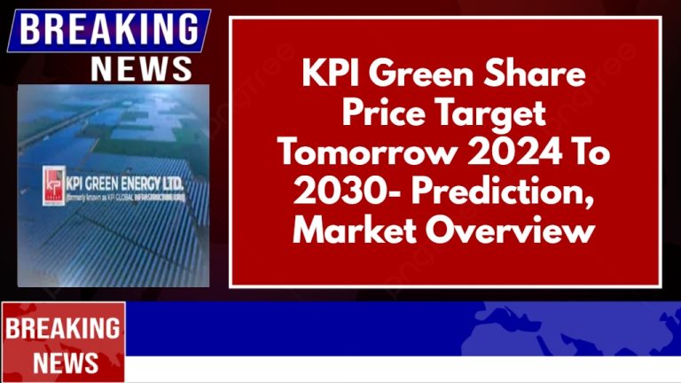 KPI Green Share Price Target Tomorrow 2024 To 2030- Prediction, Market Overview