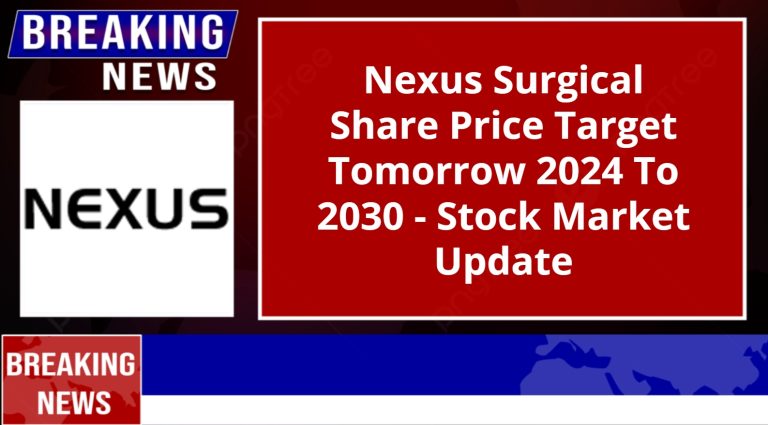 Nexus Surgical Share Price Target Tomorrow 2024 To 2030 – Stock Market Update