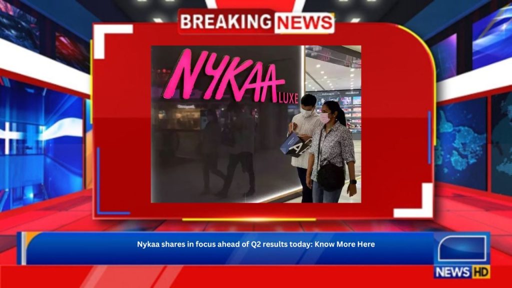 Nykaa shares in focus ahead of Q2 results today: Know More Here