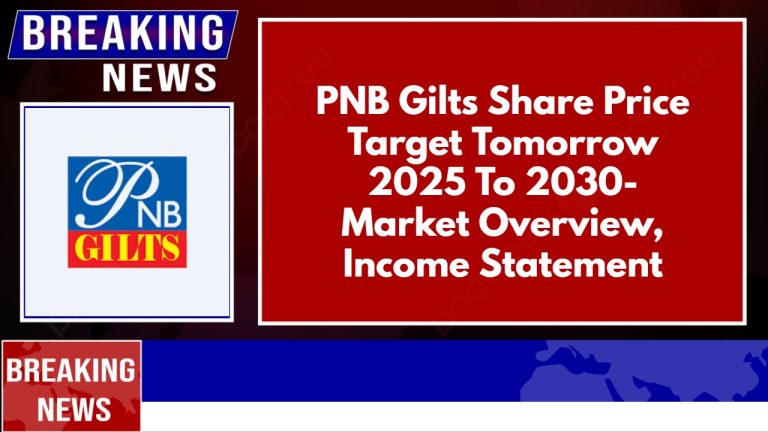 PNB Gilts Share Price Target Tomorrow 2025 To 2030- Market Overview, Income Statement