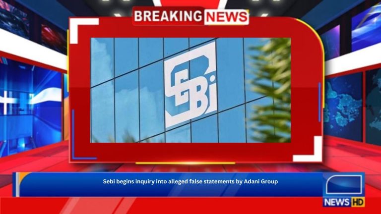 Sebi begins inquiry into alleged false statements by Adani Group