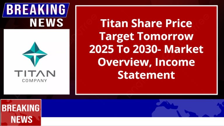 Titan Share Price Target Tomorrow 2025 To 2030- Market Overview, Income Statement