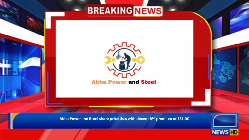 Abha Power and Steel share price lists with decent 9% premium at ₹81.90