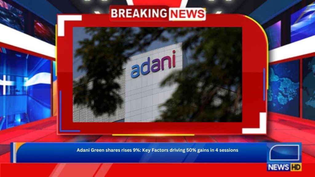 Adani Green shares rises 9%: Key Factors driving 50% gains in 4 sessions