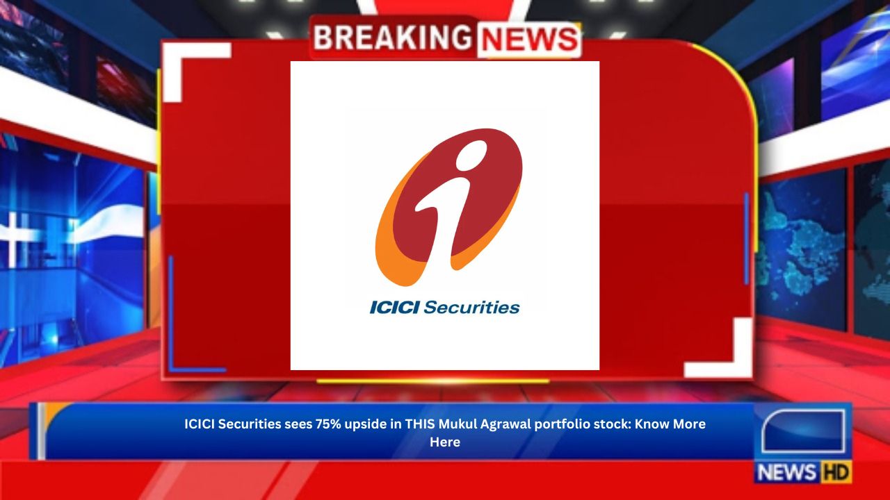 ICICI Securities sees 75% upside in THIS Mukul Agrawal portfolio stock: Know More Here