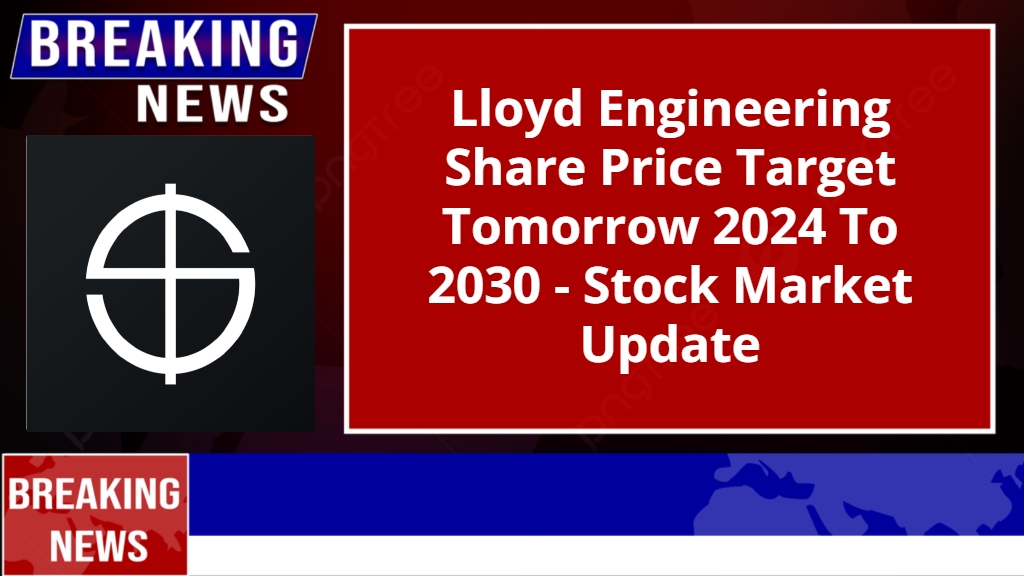 Lloyd Engineering Share Price Target