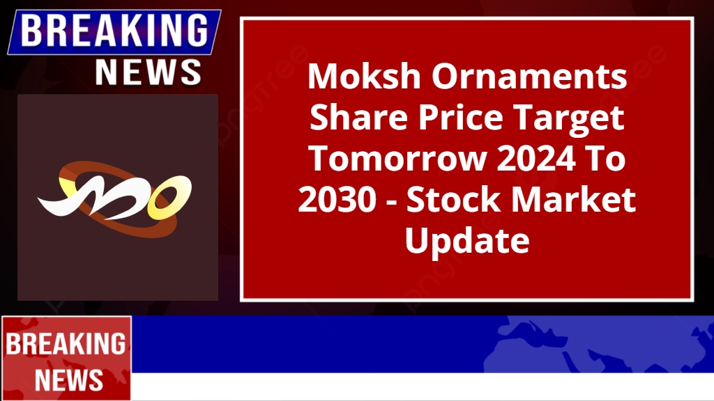 Moksh Ornaments Share Price Target