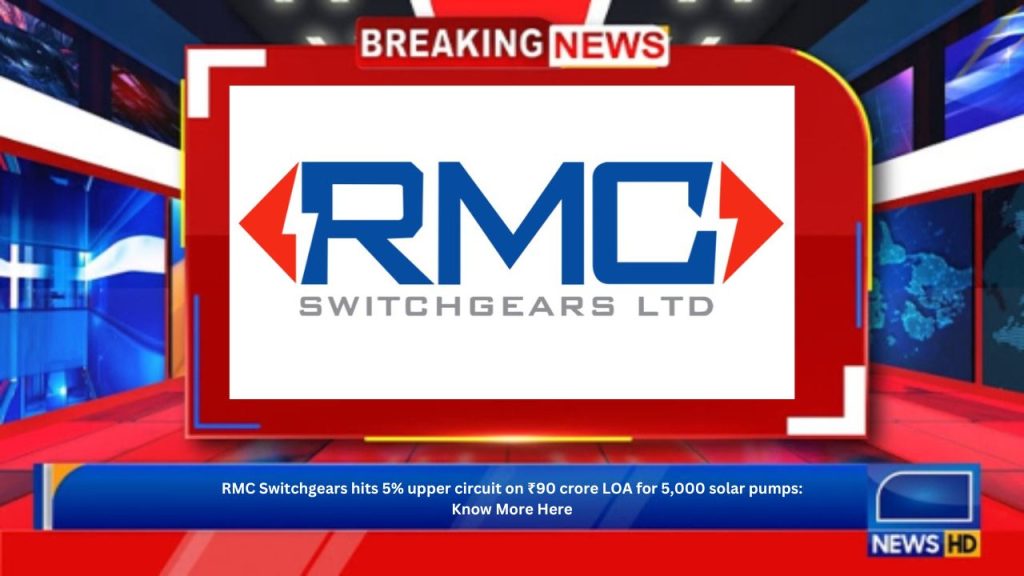 RMC Switchgears hits 5% upper circuit on ₹90 crore LOA for 5,000 solar pumps: Know More Here