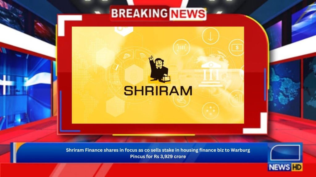 Shriram Finance shares in focus as co sells stake in housing finance biz to Warburg Pincus for Rs 3,929 crore