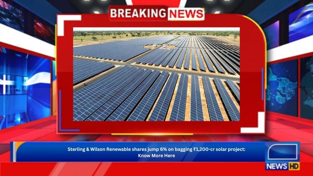 Sterling & Wilson Renewable shares jump 6% on bagging ₹1,200-cr solar project: Know More Here