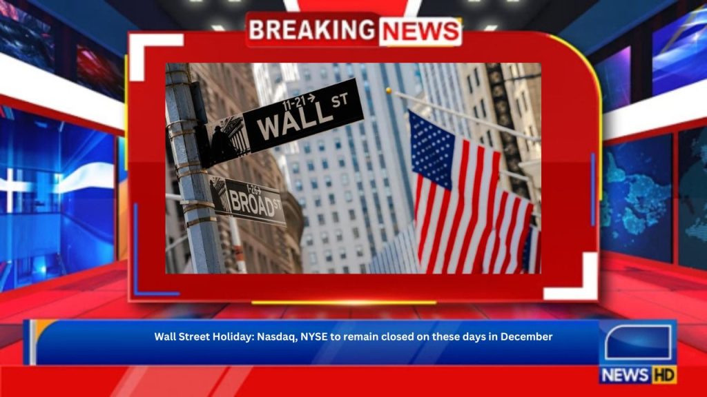 Wall Street Holiday: Nasdaq, NYSE to remain closed on these days in December