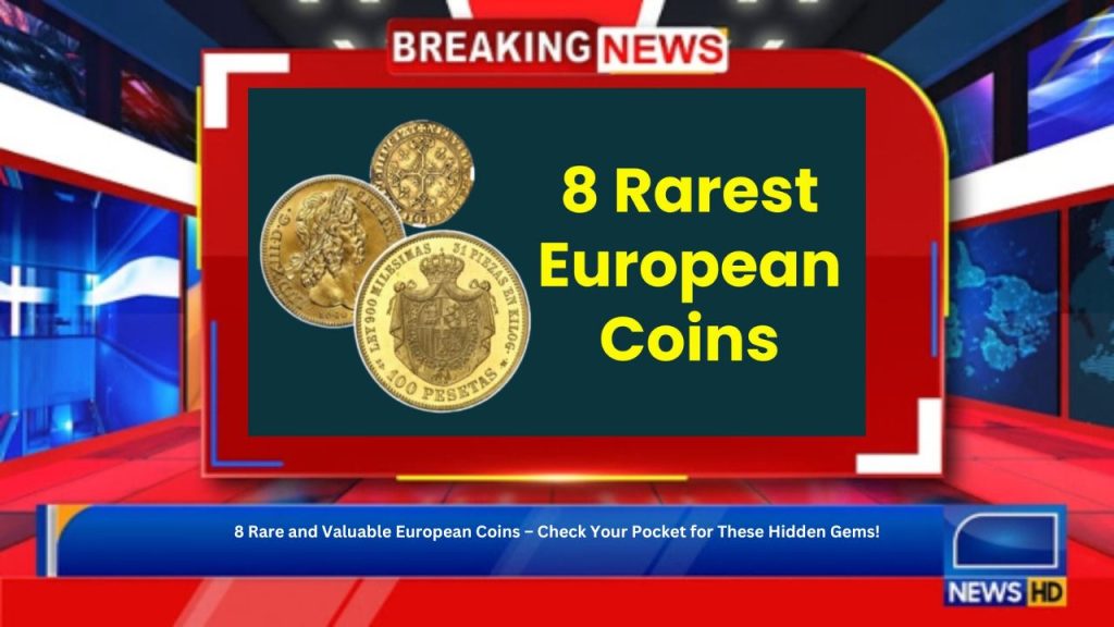 8 Rare and Valuable European Coins – Check Your Pocket for These Hidden Gems!