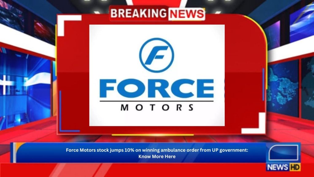 Force Motors stock jumps 10% on winning ambulance order from UP government: Know More Here