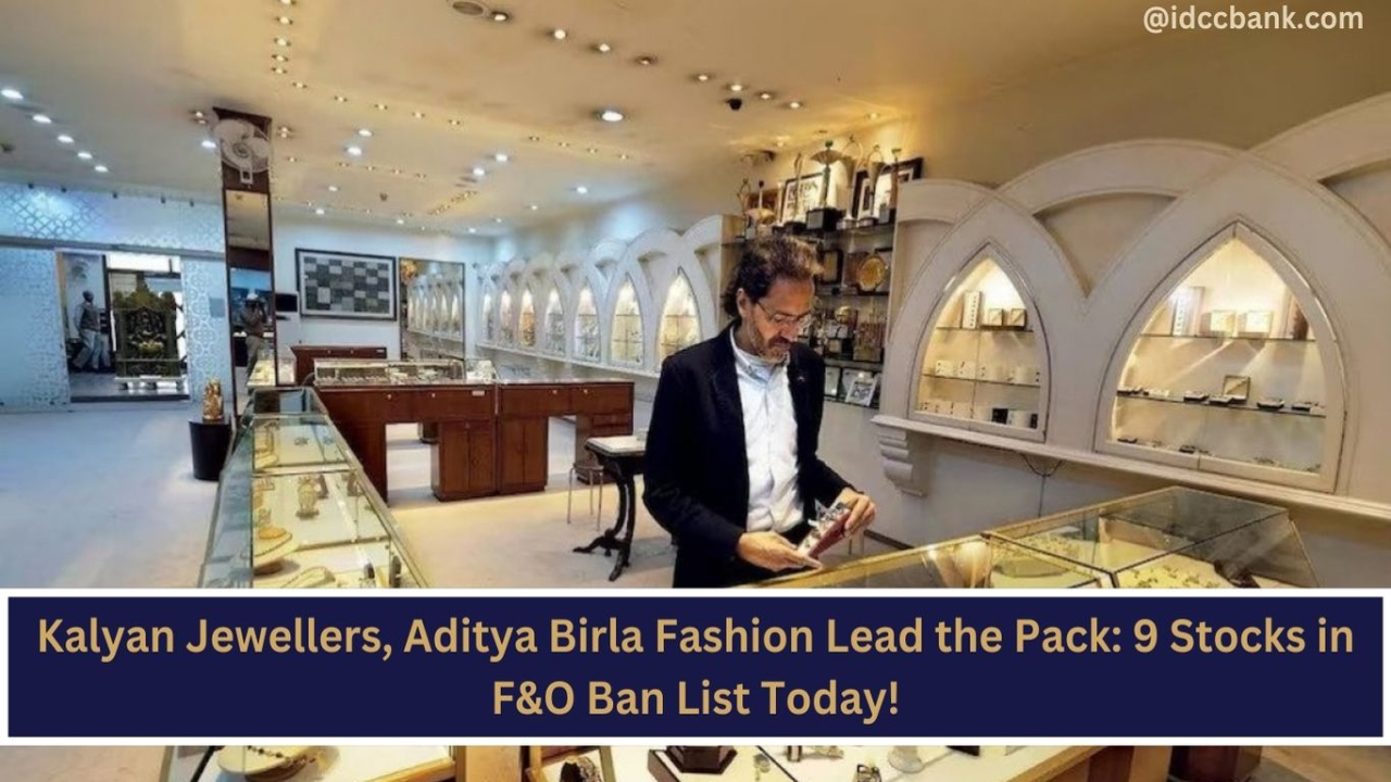 Kalyan Jewellers, Aditya Birla Fashion Lead the Pack: 9 Stocks in F&O Ban List Today!