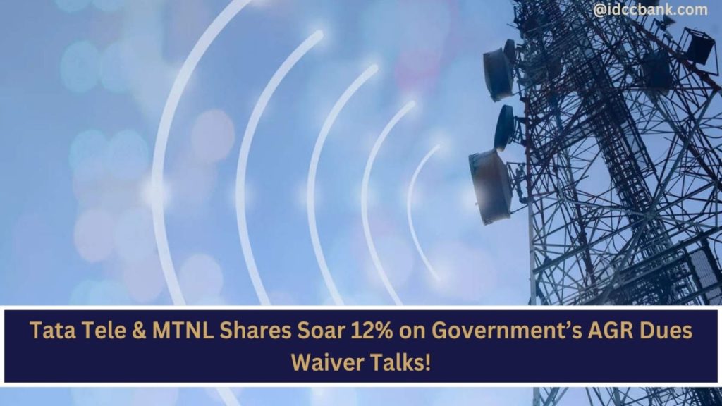 Tata Tele & MTNL Shares Soar 12% on Government’s AGR Dues Waiver Talks!