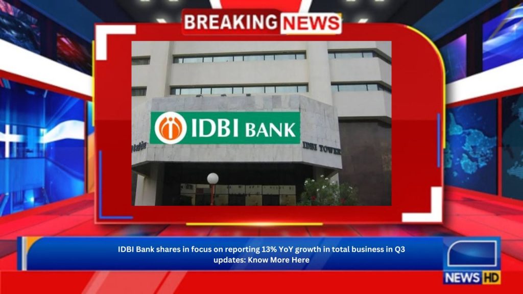 IDBI Bank shares in focus on reporting 13% YoY growth in total business in Q3 updates: Know More Here