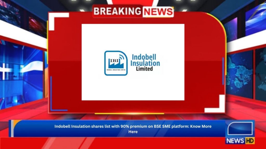 Indobell Insulation shares list with 90% premium on BSE SME platform: Know More Here