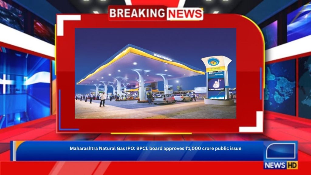 Maharashtra Natural Gas IPO: BPCL board approves ₹1,000 crore public issue