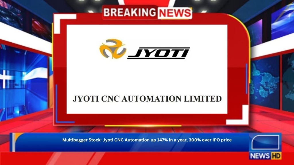 Multibagger Stock: Jyoti CNC Automation up 147% in a year, 300% over IPO price