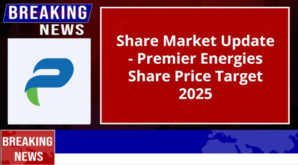 Premier Energies Share Price Target 2025