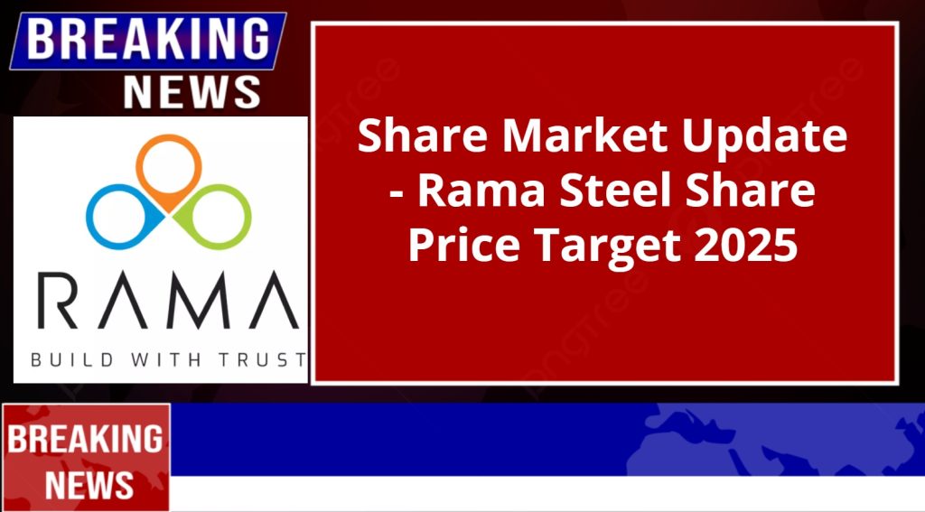 Rama Steel Share Price Target 2025