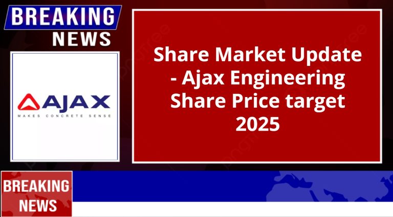 Share Market Update – Ajax Engineering Share Price target 2025