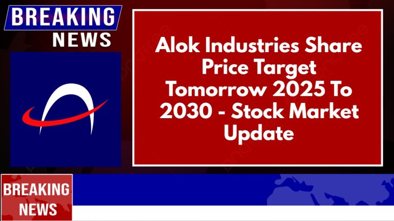 Alok Industries Share Price Target Tomorrow 2025 To 2030 – Stock Market Update