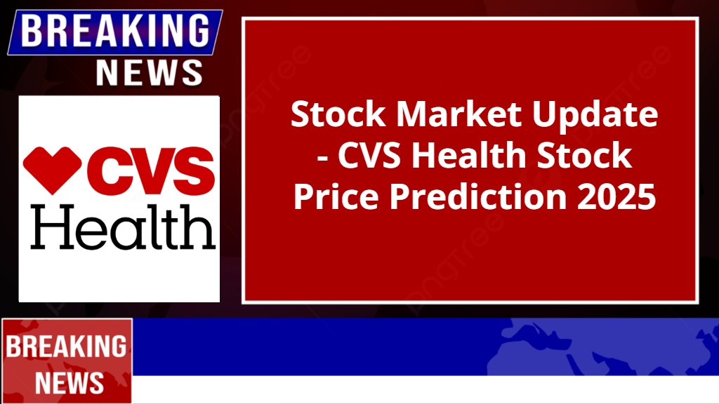 CVS Health Stock Price Prediction 2025