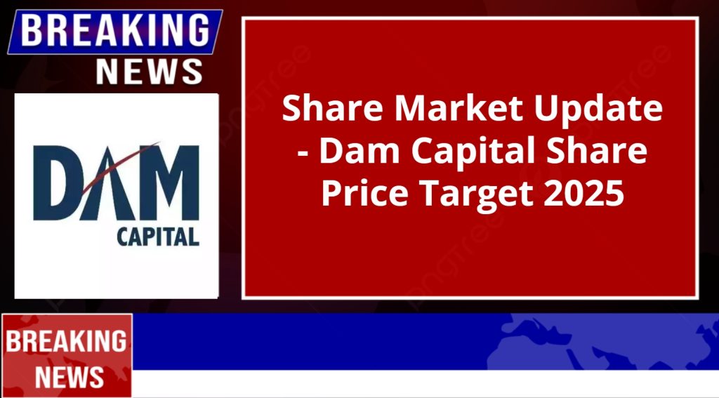 Dam Capital Share Price Target 2025