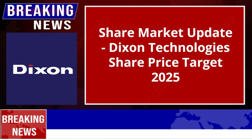 Dixon Technologies Share Price Target 2025