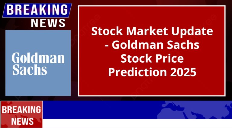 Goldman Sachs Stock Price Prediction 2025