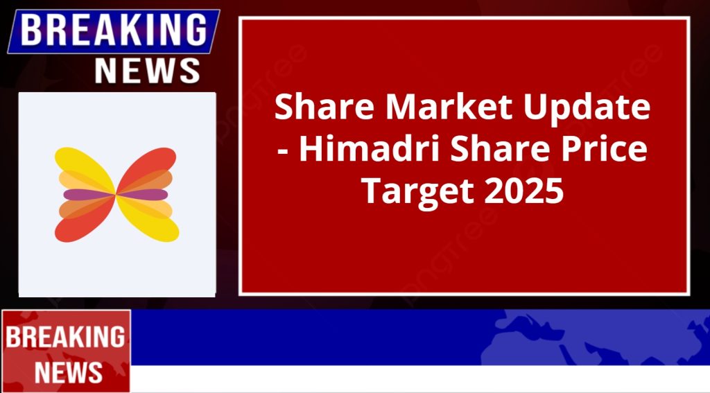 Himadri Share Price Target 2025