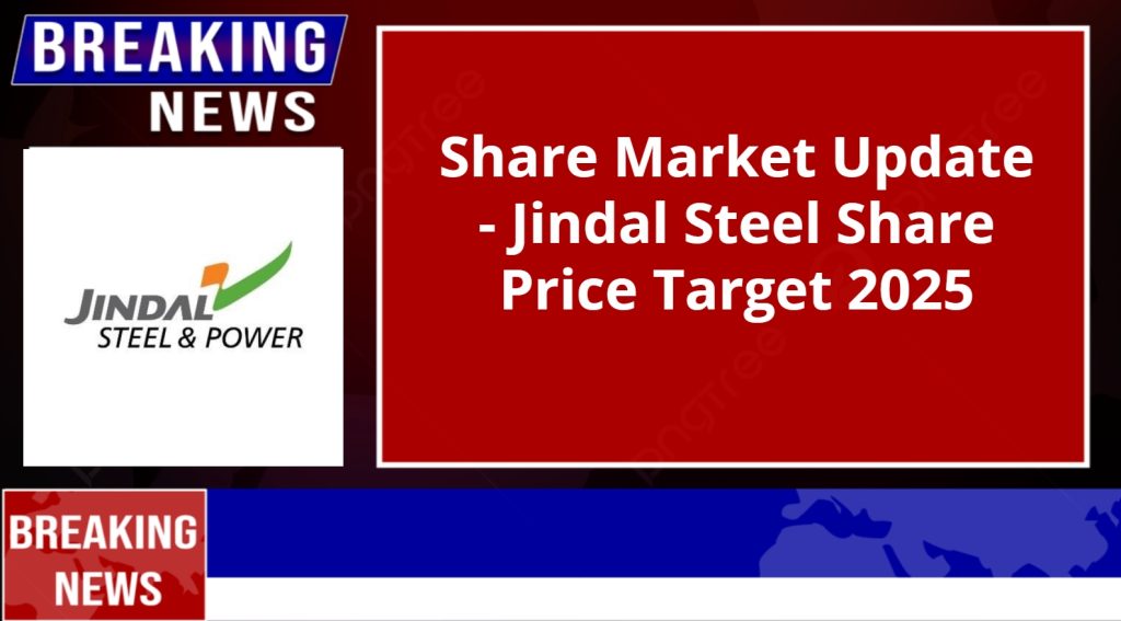 Jindal Steel Share Price Target 2025