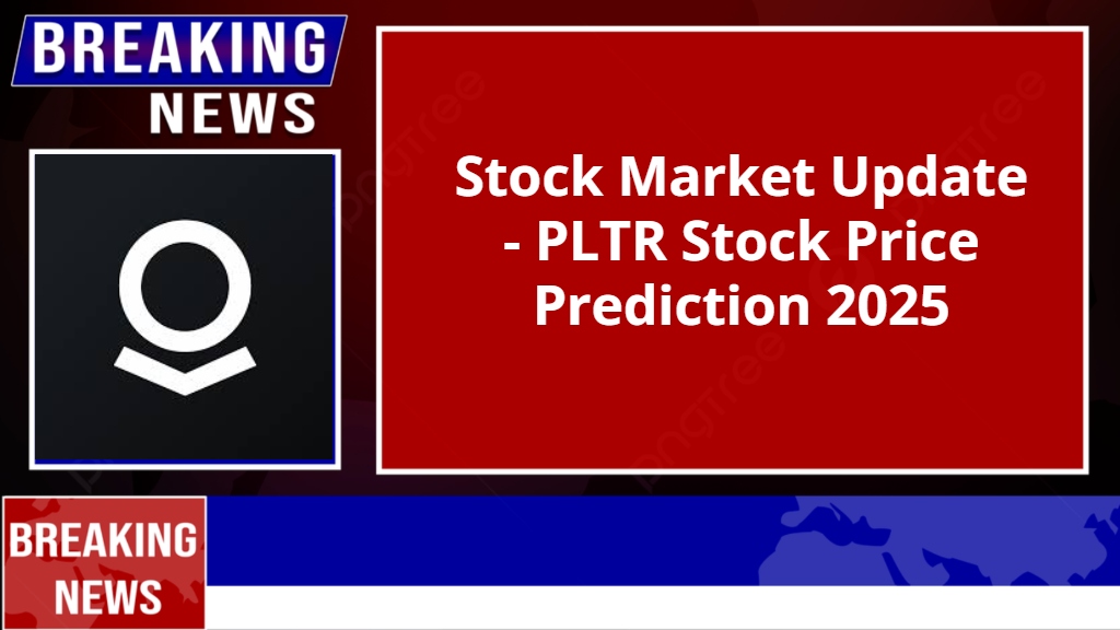 PLTR Stock Price Prediction 2025