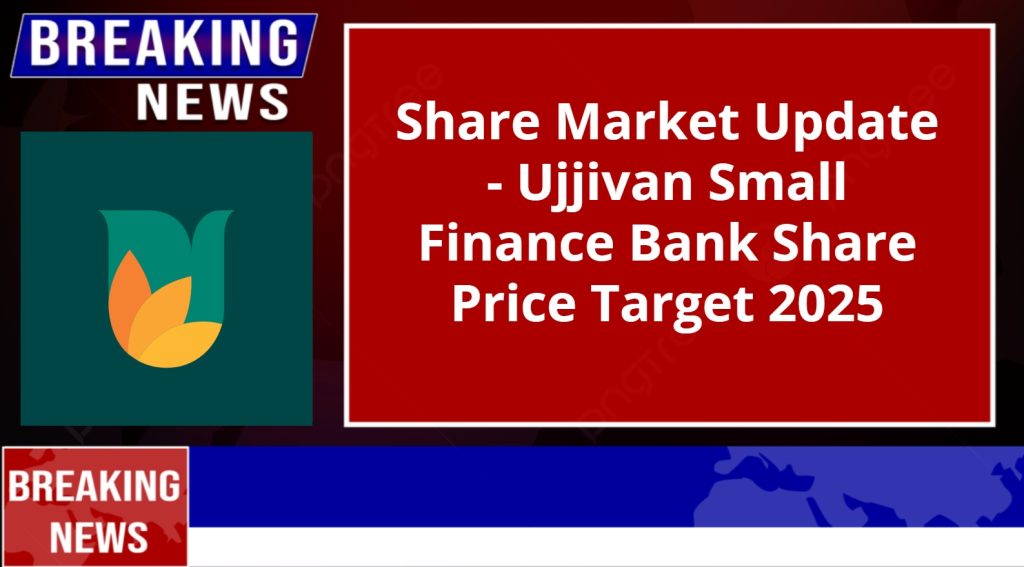 Ujjivan Small Finance Bank Share Price Target 2025