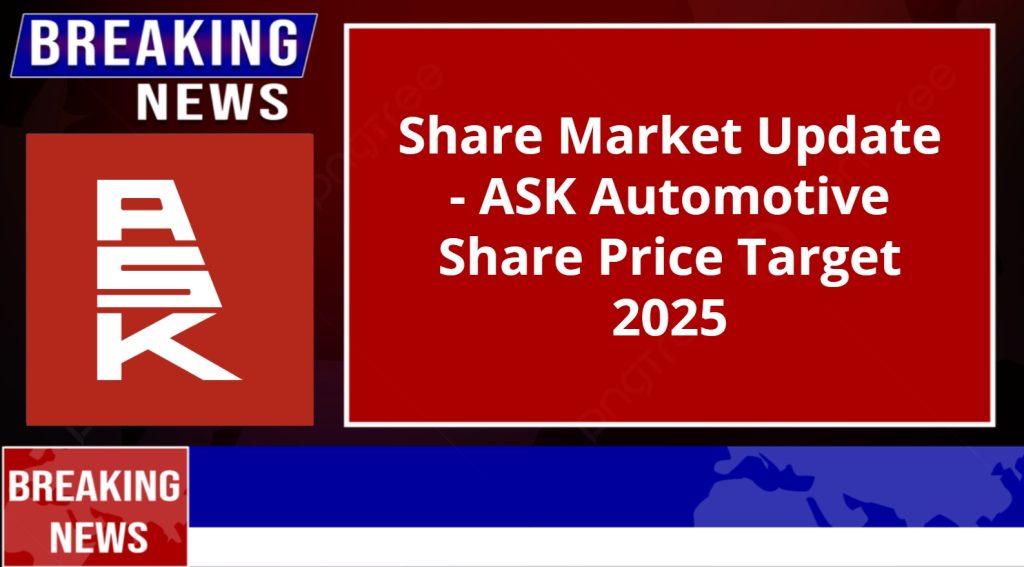 ASK Automotive Share Price Target 2025