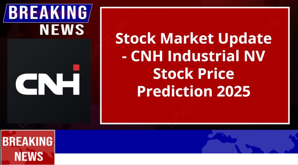 CNH Industrial NV Stock Price Prediction 2025