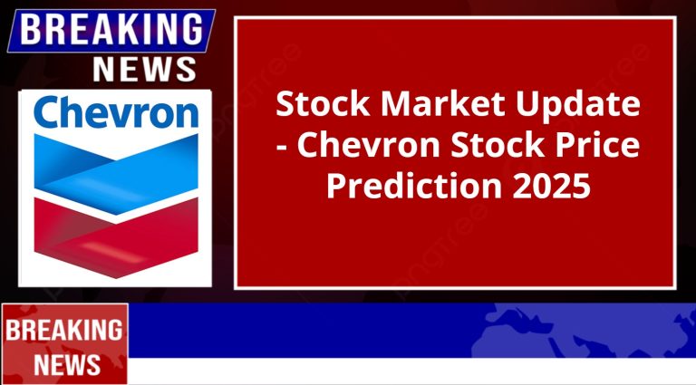 Stock Market Update – Chevron Stock Price Prediction 2025